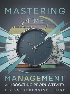 cover image of Mastering Time Management and Boosting Productivity